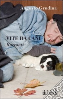 Vite da cani libro di Grudina Augusto