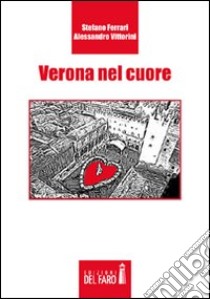 Verona nel cuore libro di Vittorini Alessandro; Ferrari Stefano