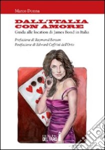 Dall'Italia con amore. Guida alle location di James Bond in Italia libro di Donna Marco