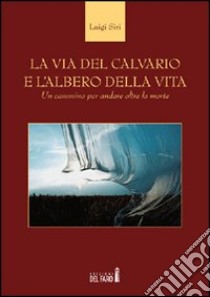 La via del calvario e l'albero della vita libro di Siri Luigi