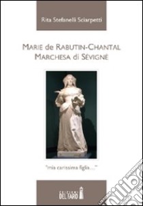 Marie de Rabutin-Chantal libro di Stefanelli Sciarpetti Rita