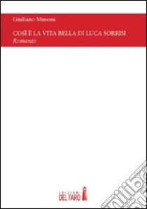 Così è la vita bella di Luca Sorrisi libro di Musoni Giuliano