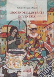 Leggende illustrate di Venezia libro di Colussi Roberto Roco