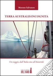 Terra Australis incognita libro di Moreno Salvatore