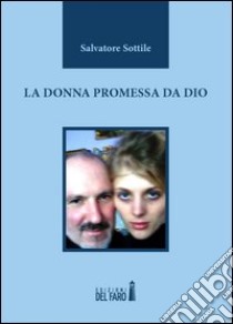 La donna promessa da Dio libro di Sottile Salvatore