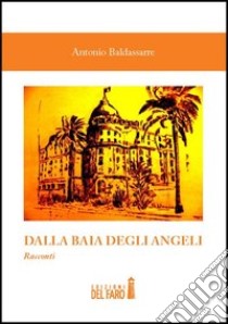 Dalla Baia degli Angeli libro di Baldassarre Antonio