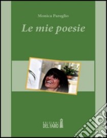 Le mie poesie libro di Pareglio Monica