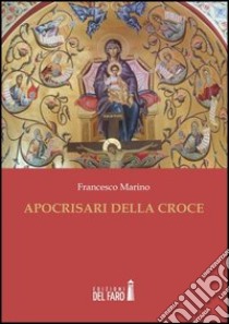 Apocrisari della croce libro di Marino Francesco