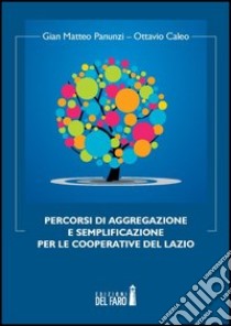 Percorsi di aggregazione e semplificazione per le cooperative del Lazio libro di Panunzi Gian Matteo; Caleo Ottavio