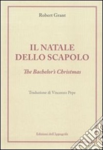 Il Natale dello scapolo. Ediz. italiana e inglese libro di Grant Robert