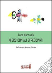 Migro con ali sfreccianti libro di Martinalli Luca