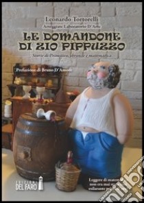 Le domandone di Zio Pippuzzo. Storie di primitivo, sbronze e matematica libro di Tortorelli Leonardo