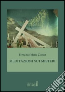 Meditazioni sui misteri libro di Cornet Fernand M.