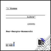 L'homme libre. Audiolibro. CD Audio  di Armaroli Sergio