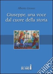 Giuseppe, una voce dal cuore della storia libro di Grosso Alberto