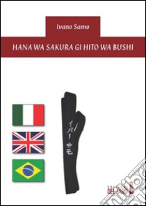 Hana wa Sakura gi Hito wa Bushi. Ediz. italiana, inglese e portoghese brasiliana libro di Samo Ivano