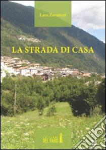 La strada di casa libro di Zavattieri Lara