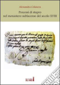 Processi di stupro nel monastero sublacense del secolo XVIII libro di Colanera Alessandra