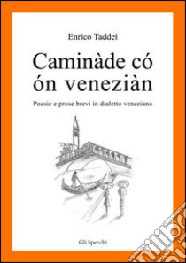 Caminàde có ón veneziàn. Poesie e prose brevi in dialetto veneziano libro di Taddei Enrico