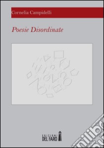 Poesie disordinate libro di Campidelli Cornelia