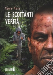 Le scottanti verità libro di Marra Valerio