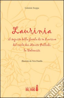 Laurinia, il seguito della favola di re Laurino del ciclo dei monti Pallidi, le Dolomiti libro di Stoppa Gabriele