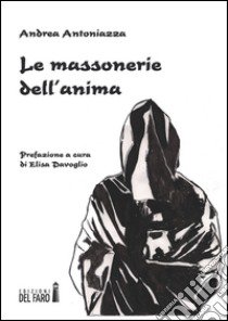 Le massonerie dell'anima libro di Antoniazza Andrea