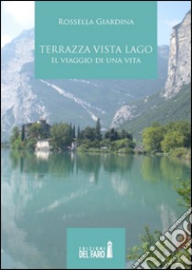 Terrazza vista lago. Il viaggio di una vita libro di Giardina Rossella