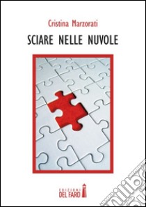 Sciare nelle nuvole libro di Marzorati Cristina