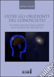 Oltre gli orizzonti del conosciuto libro di Calisi Astro