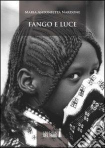 Fango e luce libro di Nardone M. Antonietta