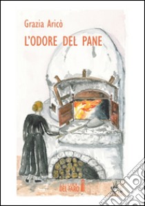 L'odore del pane libro di Aricò Grazia