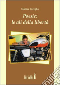 Poesie. Le ali della libertà libro di Pareglio Monica