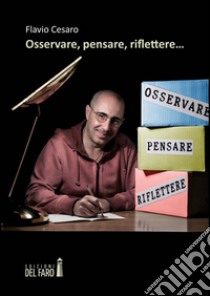 Osservare, pensare, riflettere... libro di Cesaro Flavio