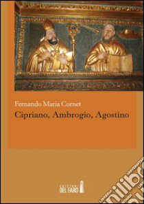 Cipriano, Ambrogio, Agostino libro di Cornet Fernand M.