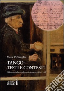 Tango. Testi e contesti. L'elemento italiano nella poesia tanguera (1870-1930) libro di De Concilio Nicola