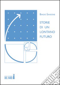 Storie di un lontano futuro libro di Sansone Biagio