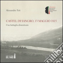 Castel di Sangro, 13 maggio 1815. Una battaglia dimenticata libro di Teti Alessandro