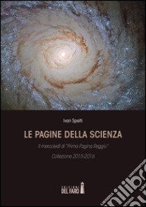 Le pagine della scienza. Il mercoledì di «Prima Pagina Reggio» libro di Spelti Ivan