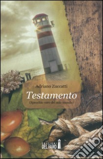 Testamento. Specchio vero del mondo libro di Zuccatti Adriano