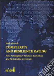 Complexity and resilience rating. New paradigms in finance, economics and sustainable investment libro di Marczyk Jacek