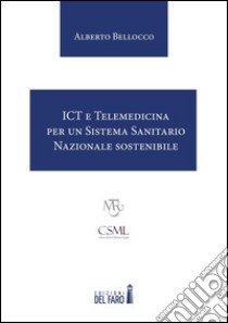 ICT e Telemedicina per un Sistema Sanitario Nazionale sostenibile libro di Bellocco Alberto