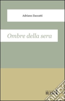 Ombre della sera libro di Zuccatti Adriano