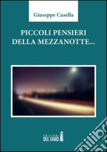 Piccoli pensieri della mezzanotte... libro di Casella Giuseppe