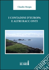 I contadini d'Europa e altri racconti libro di Morgia Claudio