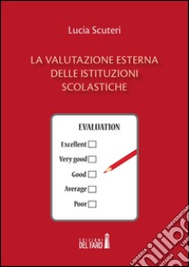 La valutazione esterna delle istituzioni scolastiche libro di Scuteri Lucia