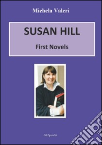 Susan Hill. First novells libro di Valeri Michela