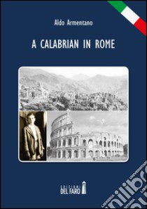 A Calabrian in Rome libro di Armentano Aldo
