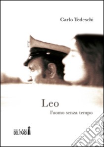 Leo. L'uomo senza tempo libro di Tedeschi Carlo