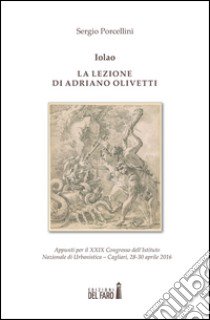 Iolao. La lezione di Adriano Olivetti libro di Porcellini Sergio